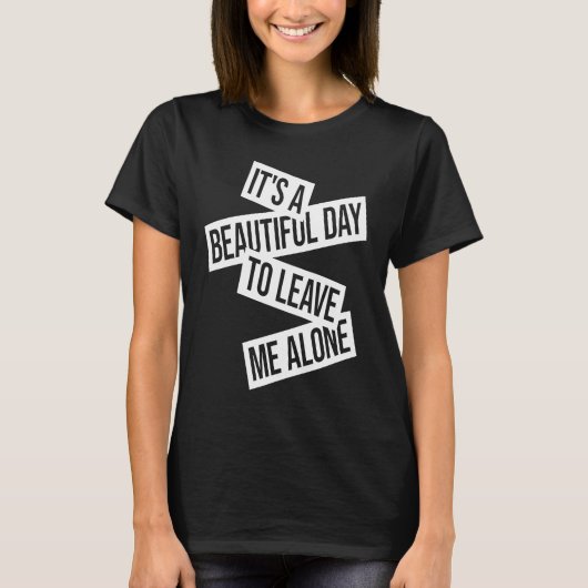 It's A Beautiful Day To Leave Me Alone  1 T-Shirt (Vorderseite)