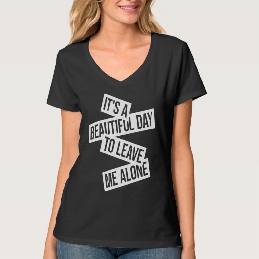 It's A Beautiful Day To Leave Me Alone 1 T-Shirt (Vorderseite)