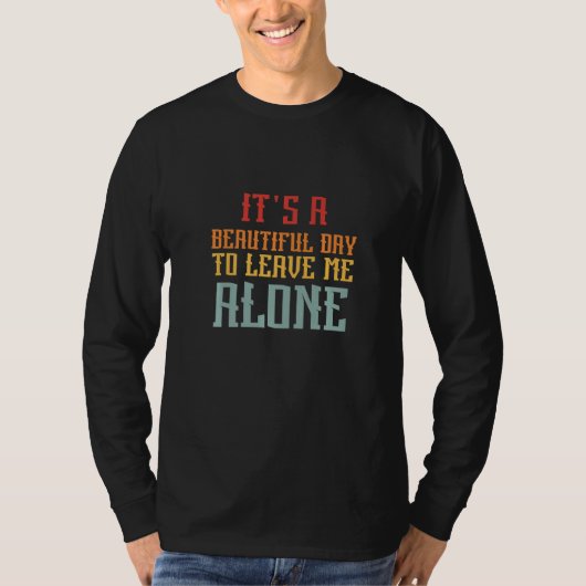 It's A Beautiful Day To Leave Me Alone Anti Socia T-Shirt (Vorderseite)