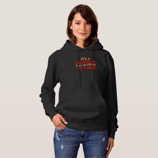It's A Beautiful Day To Leave Me Alone Antisocial  Hoodie (Vorne ganz)