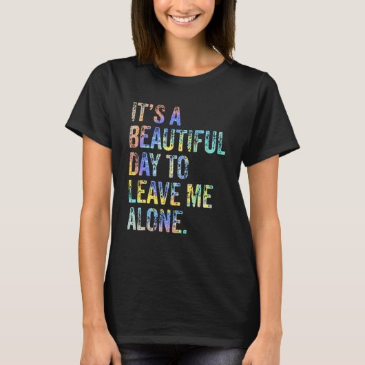 It's a Beautiful Day To Leave Me Alone Introvert S T-Shirt (Vorderseite)