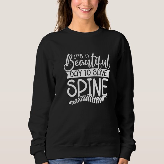 It's A Beautiful Day To Save Spine Chiropractic Ch Sweatshirt (Vorderseite)