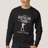 It's A Biathlon Thing You Wouldn't Understand Biat Sweatshirt (Vorderseite)