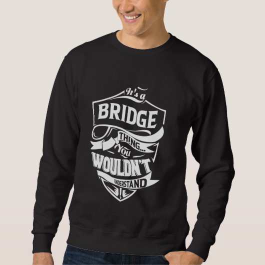 It's a BRIDGE thing you wouldn't understand Gift Sweatshirt (Vorderseite)