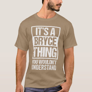 Its A Brycehing You Wouldnt Understand First Name  T-Shirt