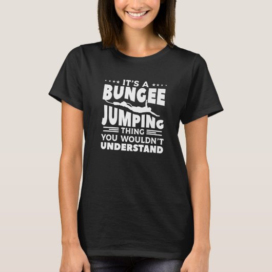 It's A Bungee Jumping Thing You Wouldn't Understan T-Shirt (Vorderseite)
