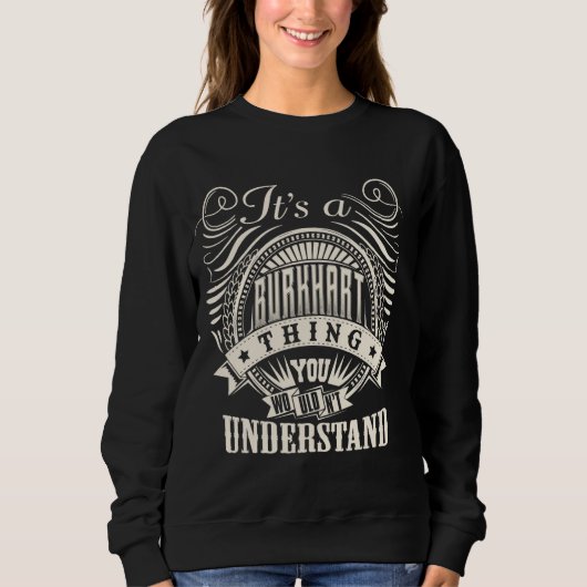 It's A BURKHART Thing You Wouldn't Understand Name Sweatshirt (Vorderseite)