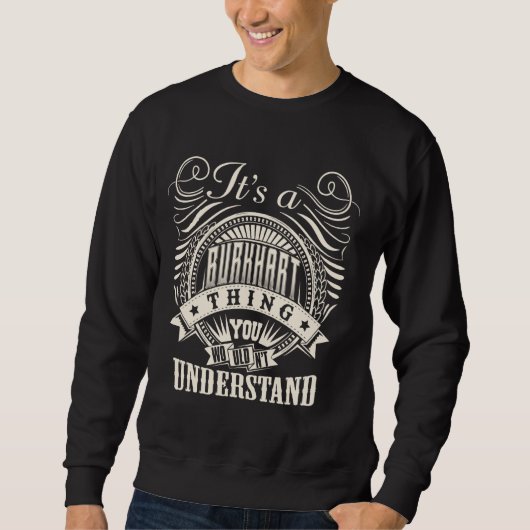 It's A BURKHART Thing You Wouldn't Understand Name Sweatshirt (Vorderseite)