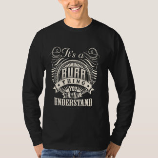 It's A BURR Thing You Wouldn't Understand BURR Fam T-Shirt