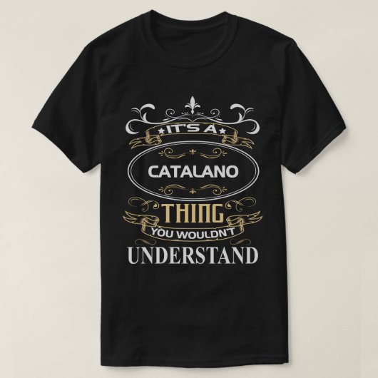 It's A Catalano Thing You Wouldn't Understand T-Shirt (Design vorne)