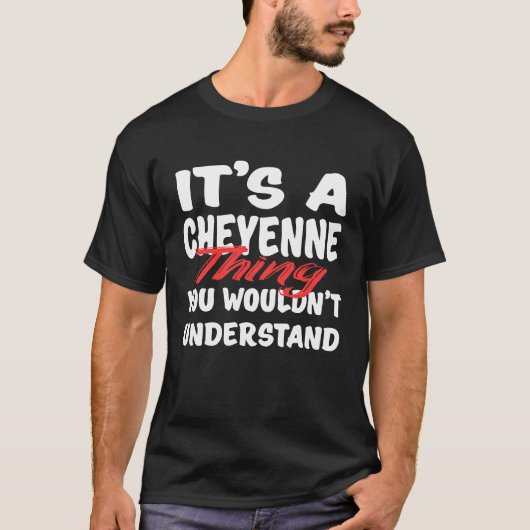 It's A Cheyenne Thing You Wouldn't Understand Che T-Shirt (Vorderseite)