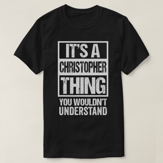 It's A Christopher Thing You Wouldn't Understand F T-Shirt (Design vorne)