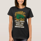 Its a Coach Thing You Wouldnt Understand  Coaching T-Shirt (Vorderseite)