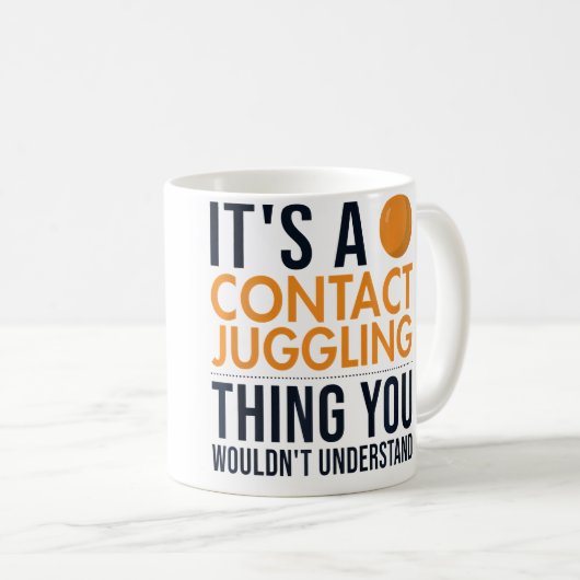 It'S A Contact Juggling Thing Ball Juggler Contact Kaffeetasse (VorderseiteRechts)