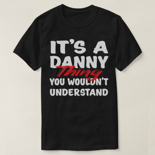 It's A Danny Thing You Wouldn't Understand Funny D T-Shirt (Design vorne)
