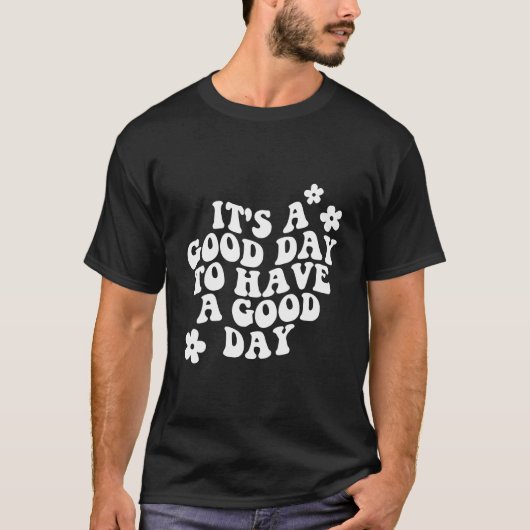 It'S A Day To Have A Day T-Shirt (Vorderseite)