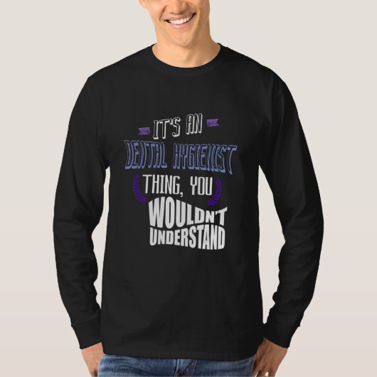 It's a Dental Hygienist thing you wouldn't underst T-Shirt (Vorderseite)