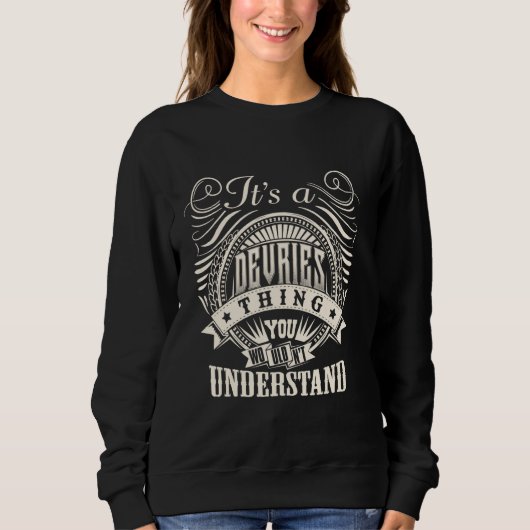 It's A DEVRIES Thing You Wouldn't Understand DEVRI Sweatshirt (Vorderseite)