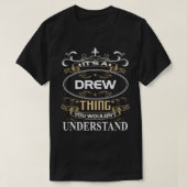 It's A Drew Thing You Wouldn't Understand T-Shirt (Design vorne)