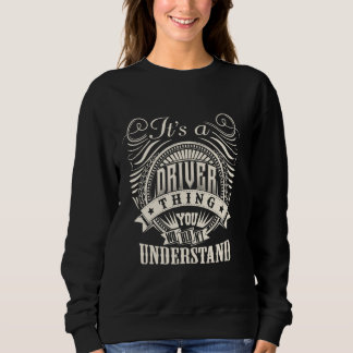 It's A DRIVER Thing You Wouldn't Understand DRIVER Sweatshirt