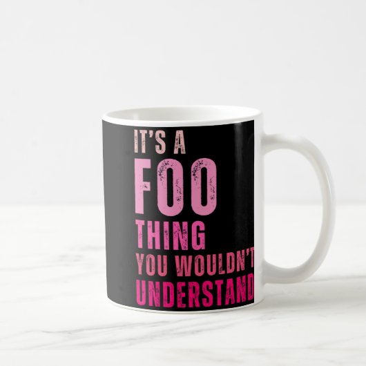 It's A Foo Thing You Wouldn't Understand Foo  Kaffeetasse (Rechts)