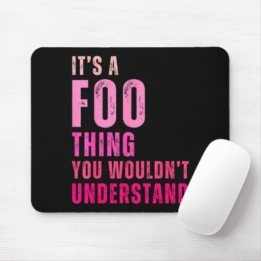 It's A Foo Thing You Wouldn't Understand Foo  Mousepad (Mit Mouse)