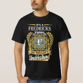 It's A Fredricks Thing You Couldn't Understand T-Shirt (Vorderseite)