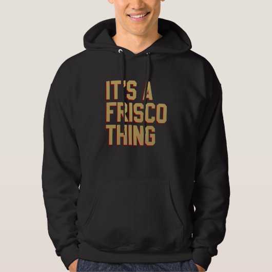 It's a Frisco Thing San Francisco California 2023 Hoodie (Vorderseite)