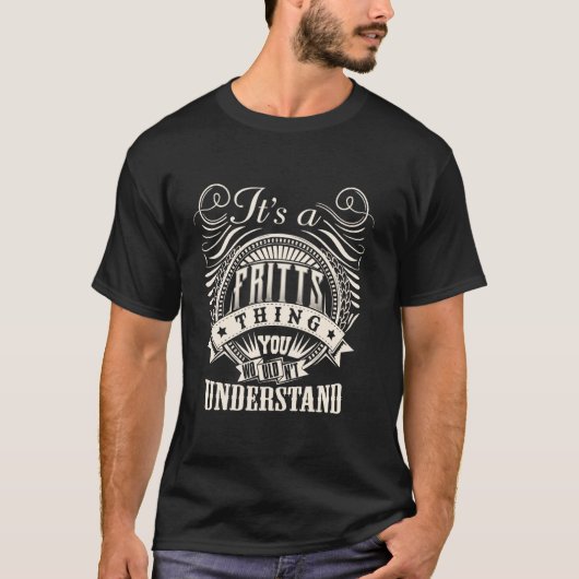 It's A FRITTS Thing You Wouldn't Understand FRITTS T-Shirt (Vorderseite)