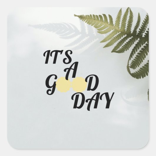 It's a good day quadratischer aufkleber (Vorderseite)