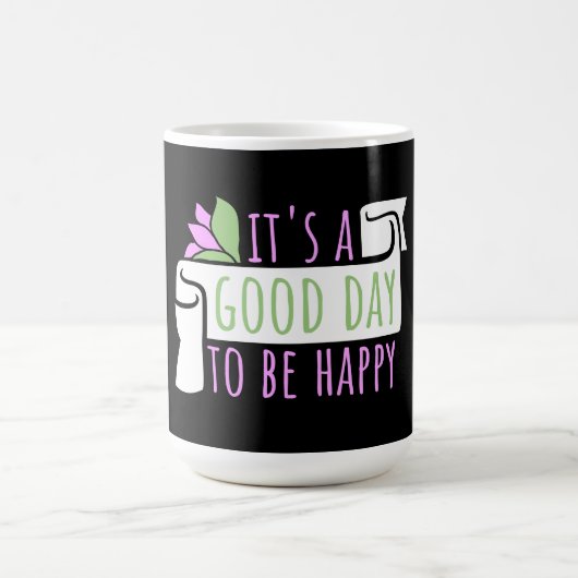 It's a Good Day to be Happy Positive Vibes Quote Verwandlungstasse (Zentrum)