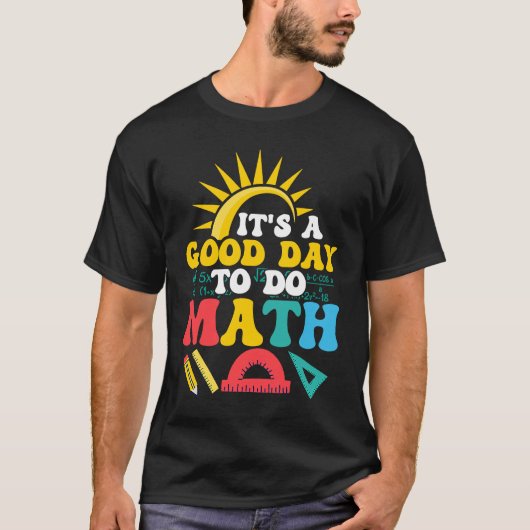 It's A Good Day To Do Math Education Teacher T-Shirt (Vorderseite)