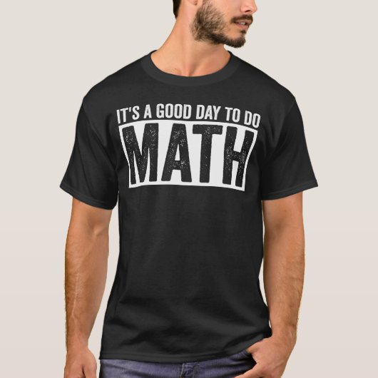 Its A Good Day To Do Math Funny Math Lover Quote T-Shirt (Vorderseite)