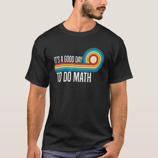 It's A Good Day To Do Math Math Teacher Saying Ma T-Shirt (Vorderseite)