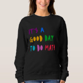 It's A Good Day To Do Math Student Teacher Back To Sweatshirt (Vorderseite)