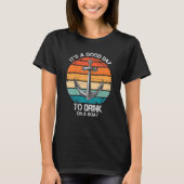 It's A Good Day To Drink On A Boat Cruise T-Shirt (Vorderseite)