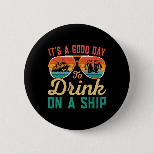 It's A Good Day To Drink On A Ship Cruise Ship Cap Button (Vorderseite)