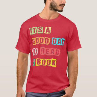 Its A Good Day To Read A Book Funny Bookworm Book T-Shirt