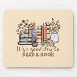 It's a Good Day to Read a Book Mousepad