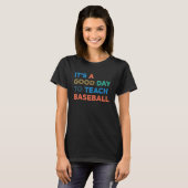 It's A Good Day To Teach Baseball Coach T-Shirt (Vorne ganz)