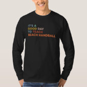 It's A Good Day To Teach Beach Handball Coach T-Shirt (Vorderseite)