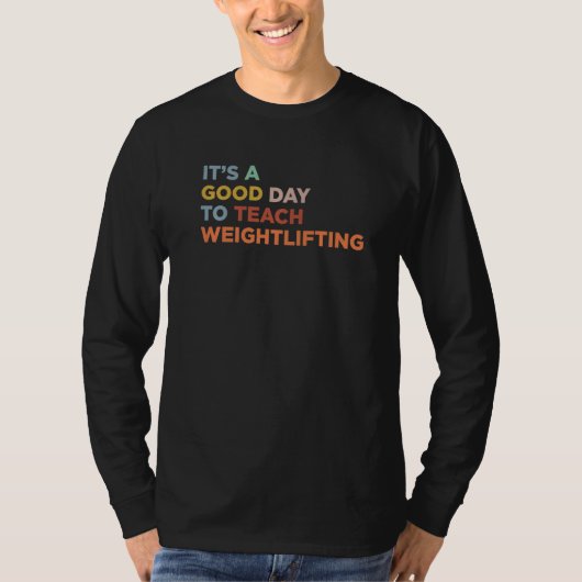 It's A Good Day To Teach Gym Workout Coach Weightl T-Shirt (Vorderseite)