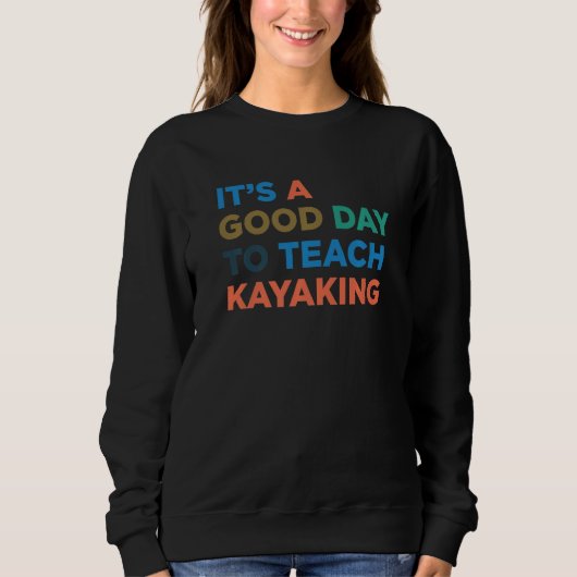 It's A Good Day To Teach Kayaking Coach Premium Sweatshirt (Vorderseite)