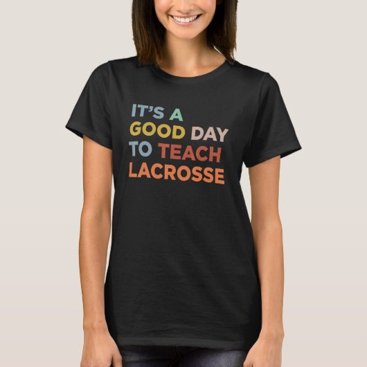 It's A Good Day To Teach Lacrosse Coach T-Shirt (Vorderseite)