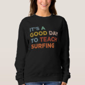It's A Good Day To Teach Surfing Coach Sweatshirt (Vorderseite)