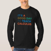 It's A Good Day To Teach Teacher Calculus Professo T-Shirt (Vorderseite)