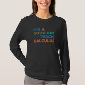 It's A Good Day To Teach Teacher Calculus Professo T-Shirt (Vorderseite)