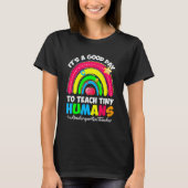 It's a Good Day to Teach Tiny Humans Kindergarten  T-Shirt (Vorderseite)