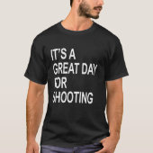 It's a Great Day For shooting T-Shirt (Vorderseite)