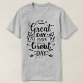 It's a great day to have a great day T-Shirt (Design vorne)
